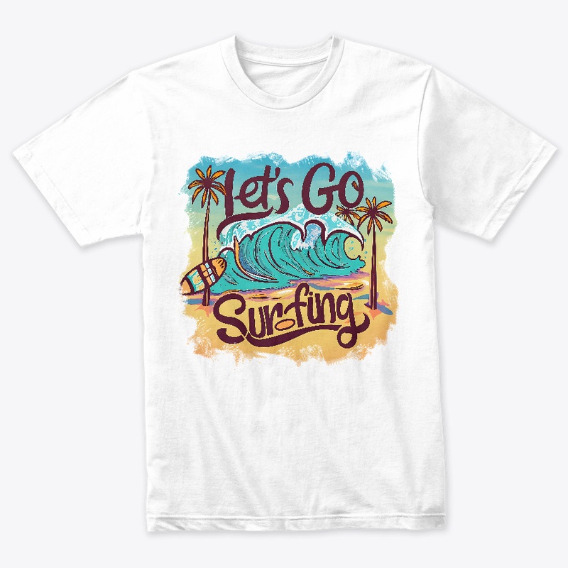 Let's go surfing T-shirt
