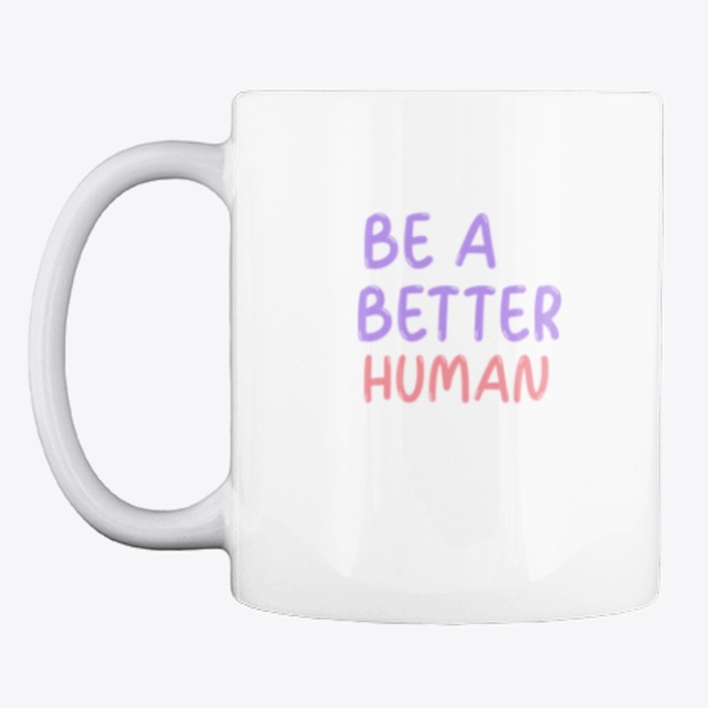 Be A Better Human