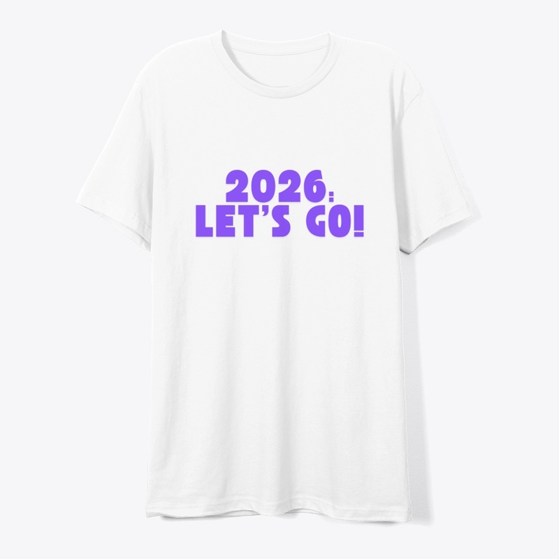 2026: Let’s Go! T-Shirt Design