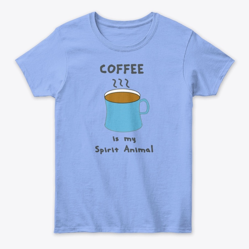 Coffee is my spirit Animal