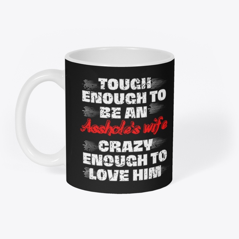 Tough enough to be an Asshole's wife ..