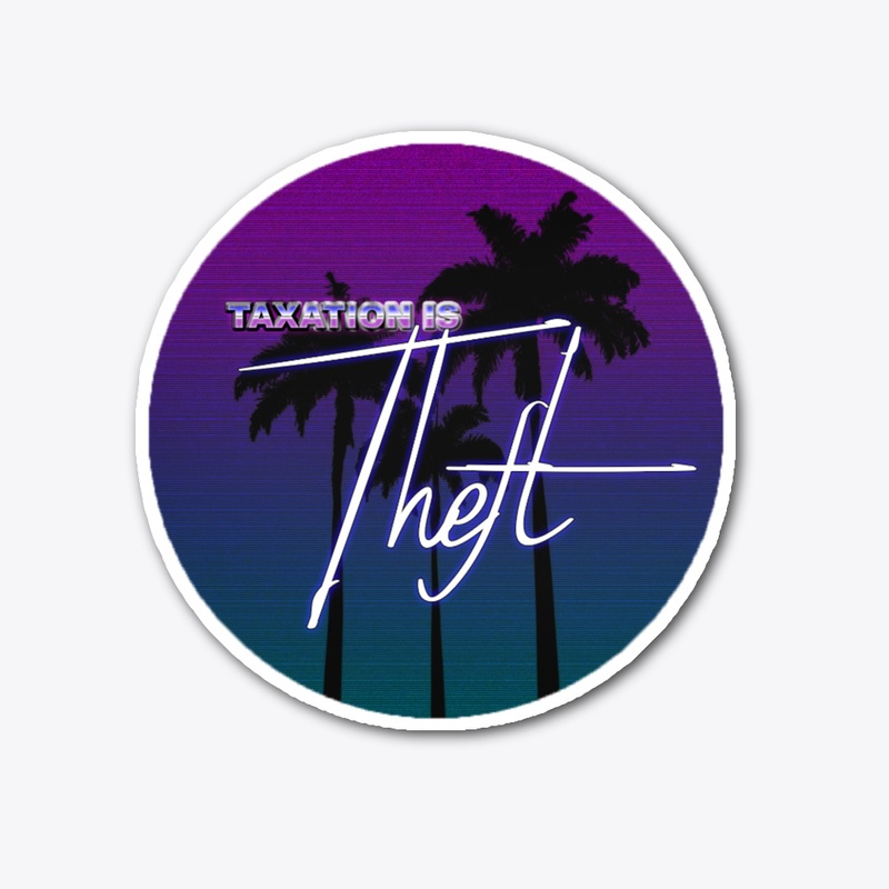 Taxation is Theft synthwave sticker