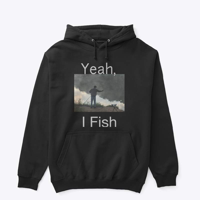 "Yeah, I Fish"
