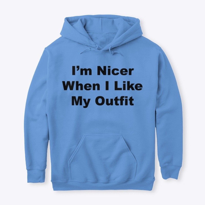 I'm Nicer When I Like My Outfit 