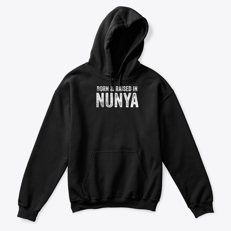 🎁 New New Nunya Business Born & Raised 