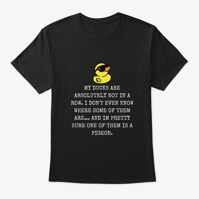 My Ducks Are Not In A Row Tee