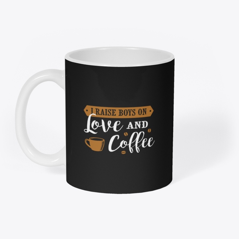 I Raise Boys on Love and Coffee