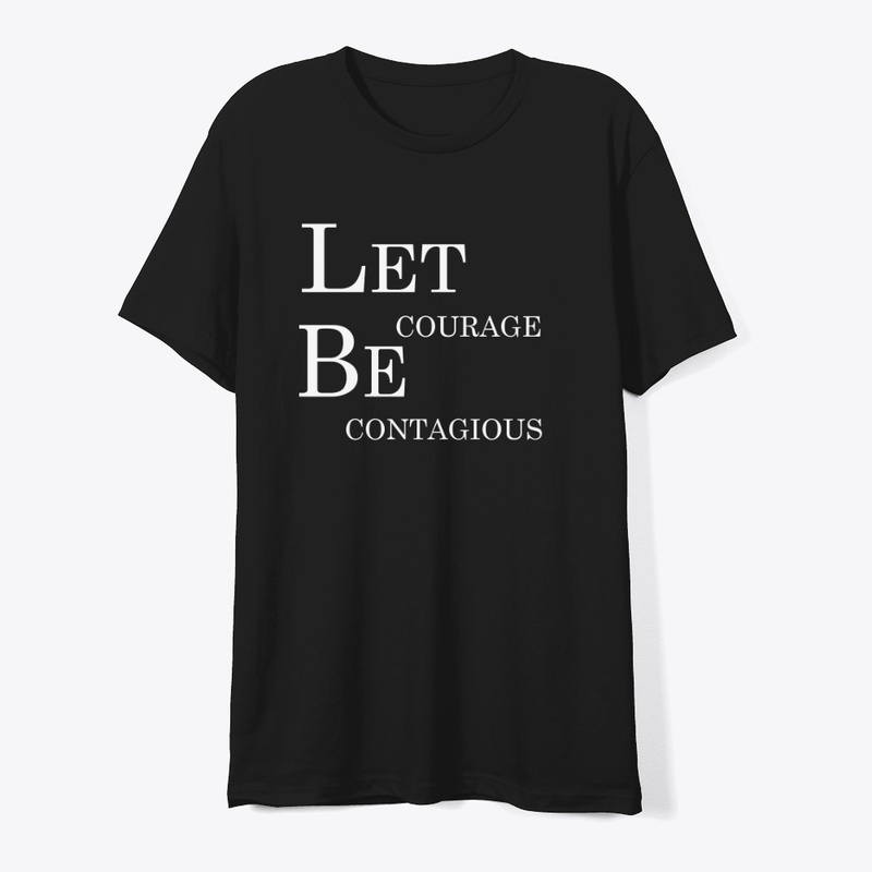 Let Courage Be Contagious