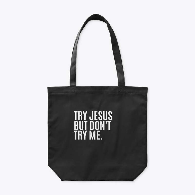 Try Jesus But Try Me.