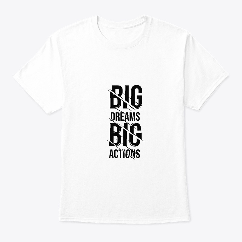 Big Dream Big Actions , Unisex Tshirt 