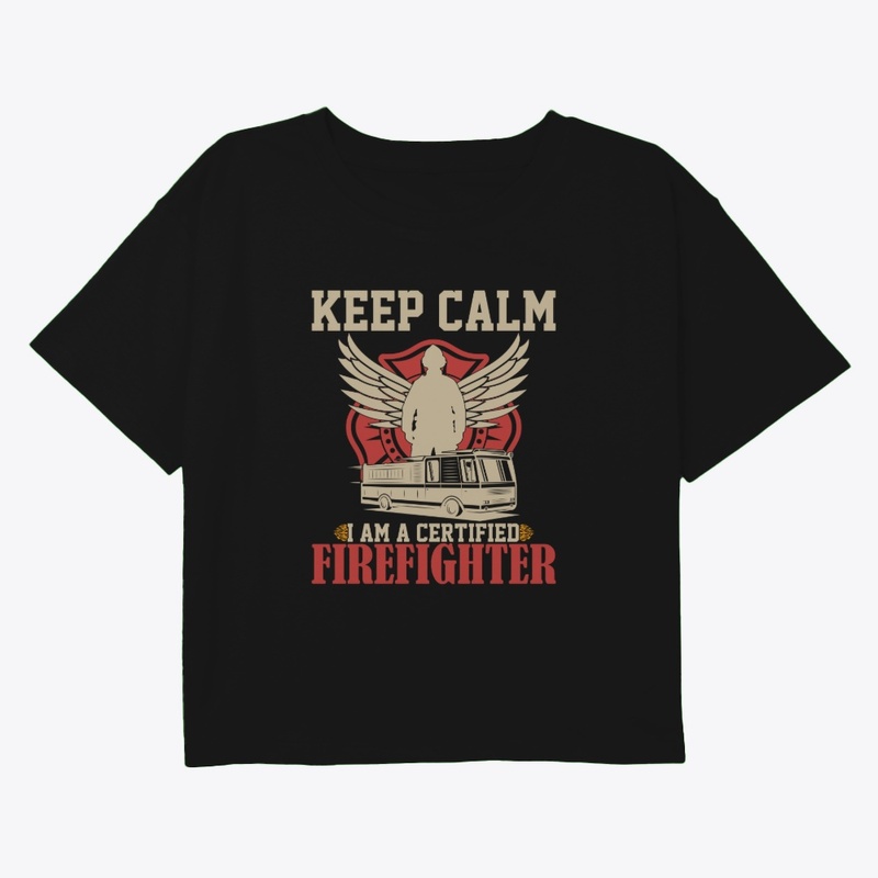 Keep calm i am a certified firefighter
