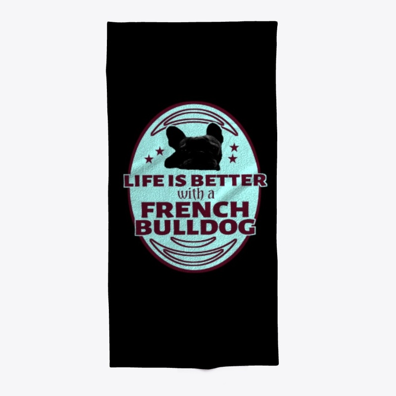 Life is better with a french bulldog 