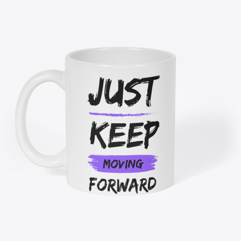 just keep  moving forward