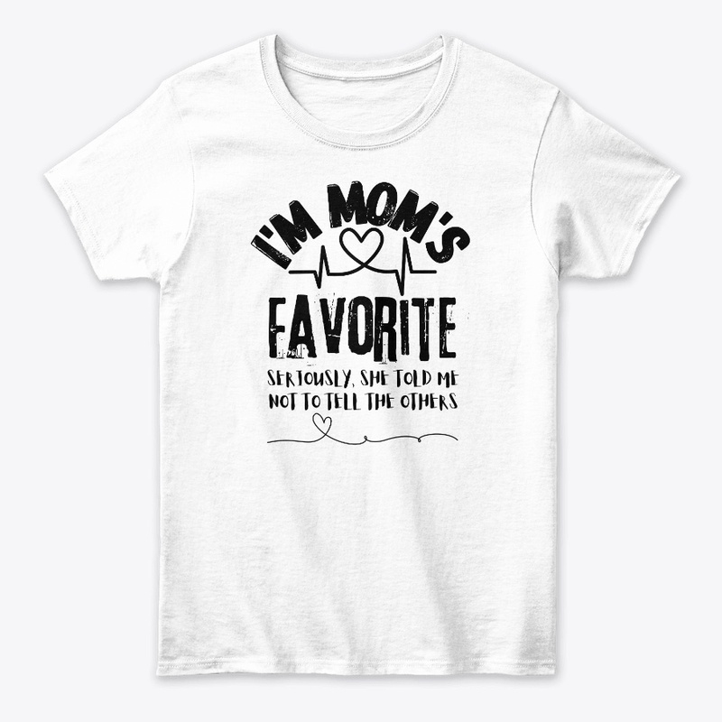 I'm Mom's Favorite Seriously she told me