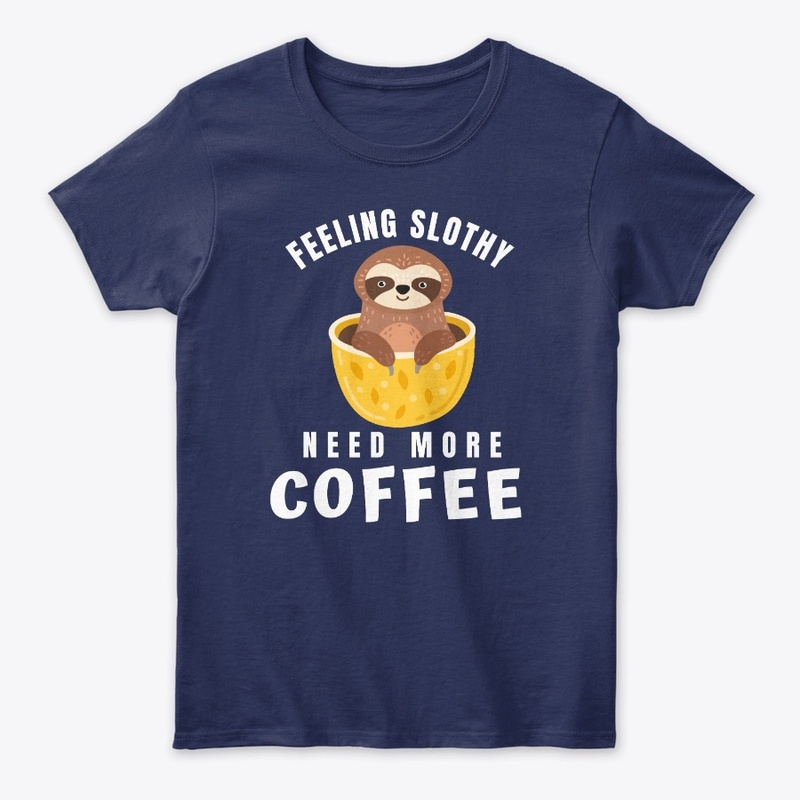 Feeling Slothy Need More Coffee