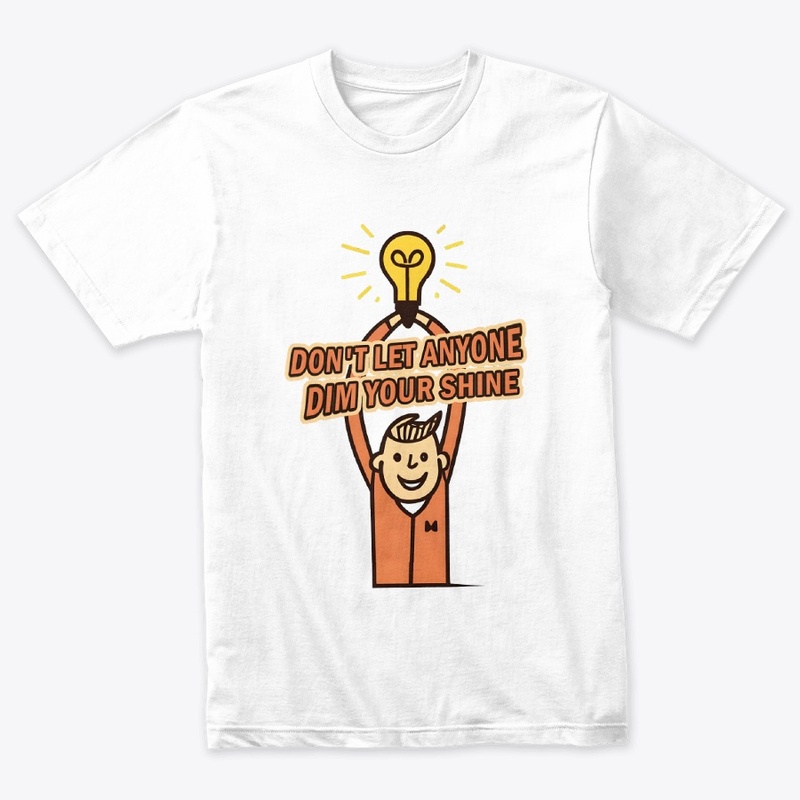 Don't let anyone dim your shine T-shirt