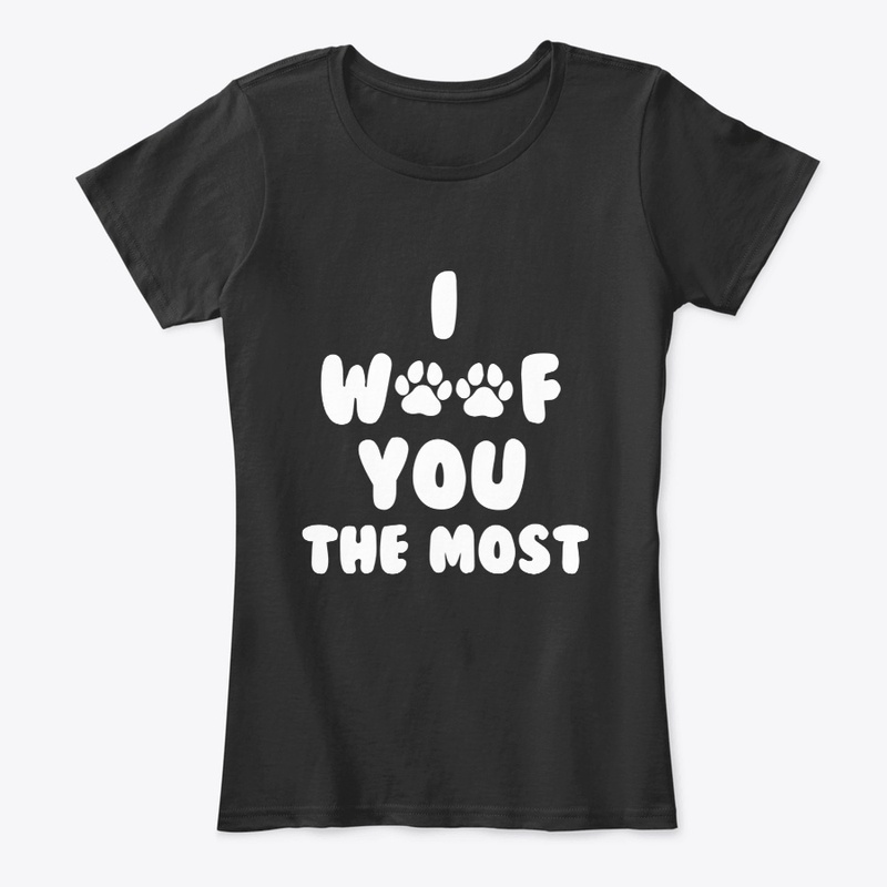 I Woof You The Most Tee