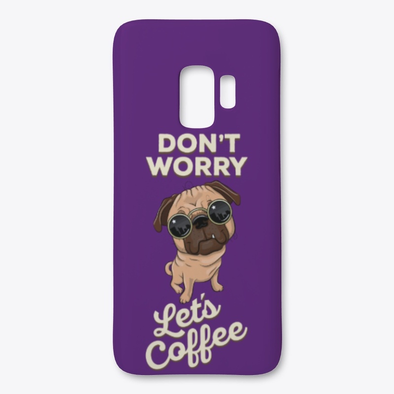 Don't worry lets coffee | pug | love pet