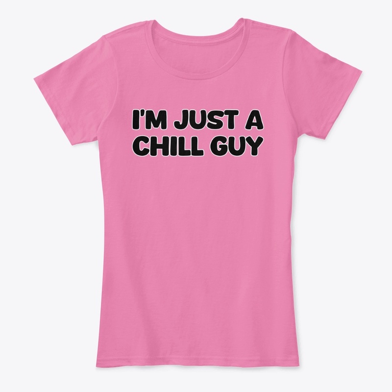 I'm Just A Chill Guy