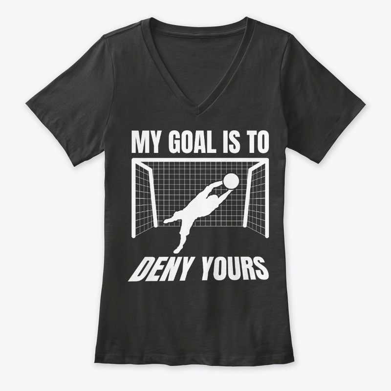 Funny Soccer Goalie Gift Goal Is To Deny