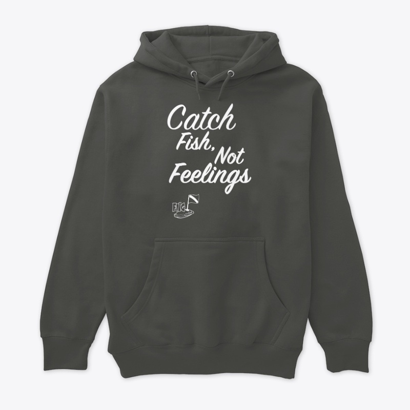 Catch Fish, Not Feelings (White Print)