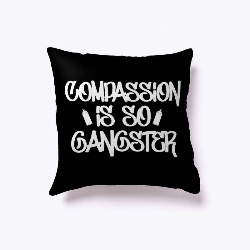 Compassion Is So Gangster