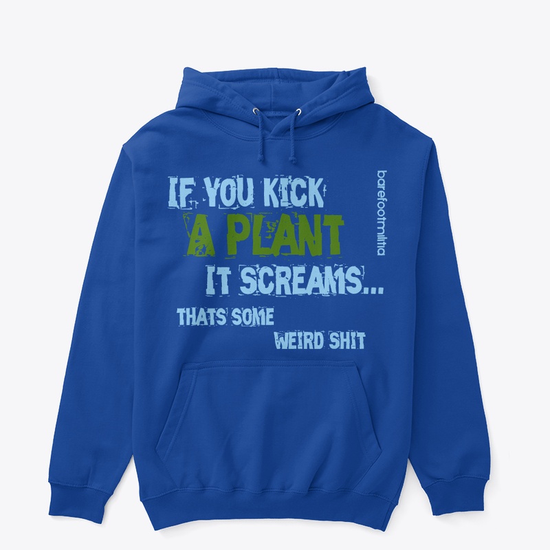 If you kick a plant it screams...
