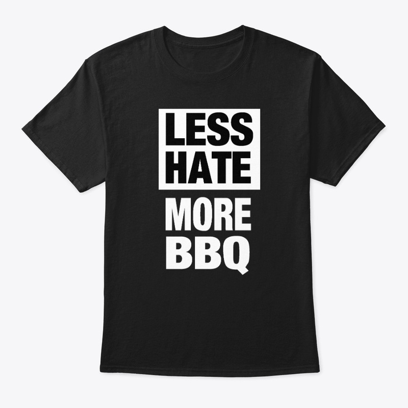 LESS HATE - MORE BBQ