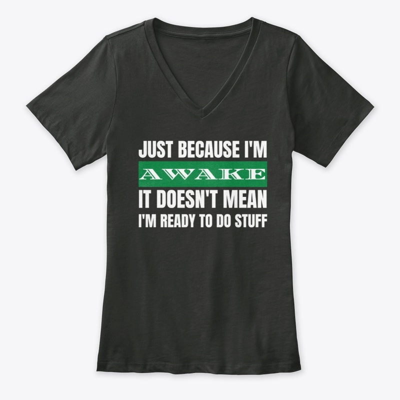 Just Because I'm Awake Doesn't Mean 