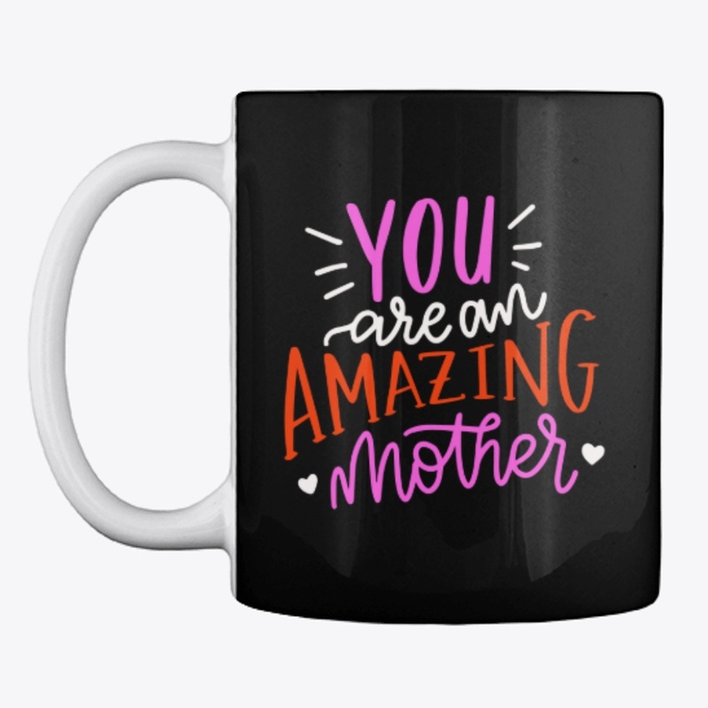 You Are An Amazing Mother!