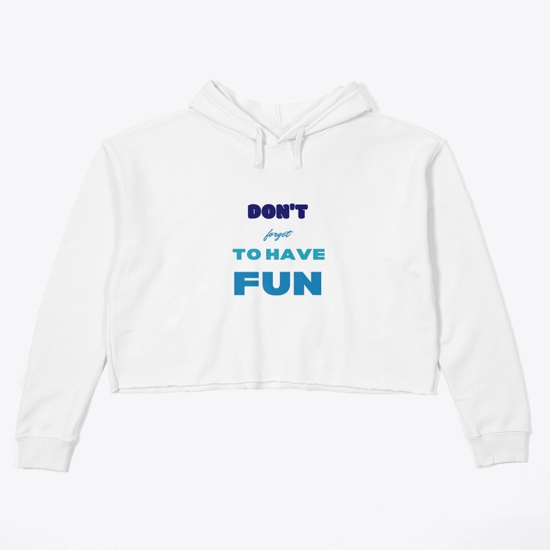 Don't forget to have fun
