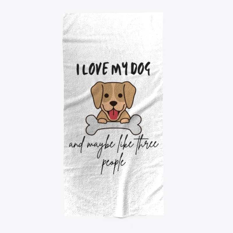 I Love My Dog And Maybe Like 3 People