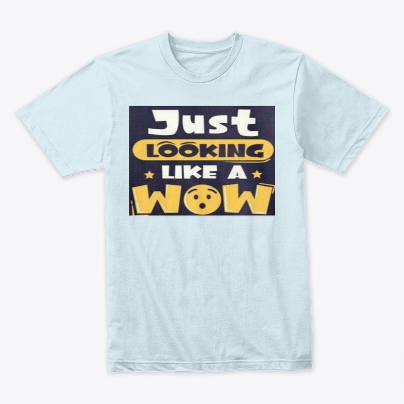 Just Looking like a wow