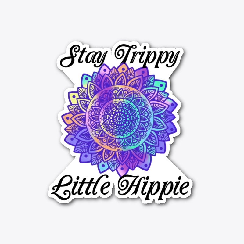 Stay Trippy Little Hippie