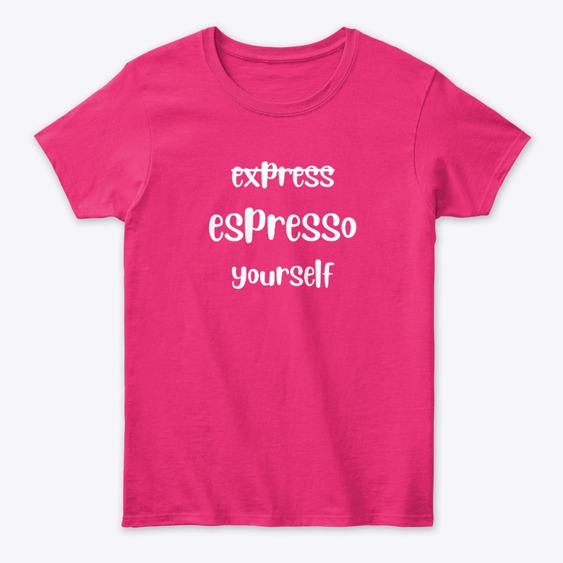 Espresso Yourself coffee lovers tees