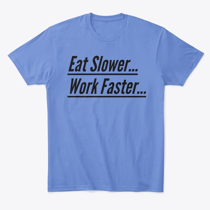 Eat Slower. Work Harder.