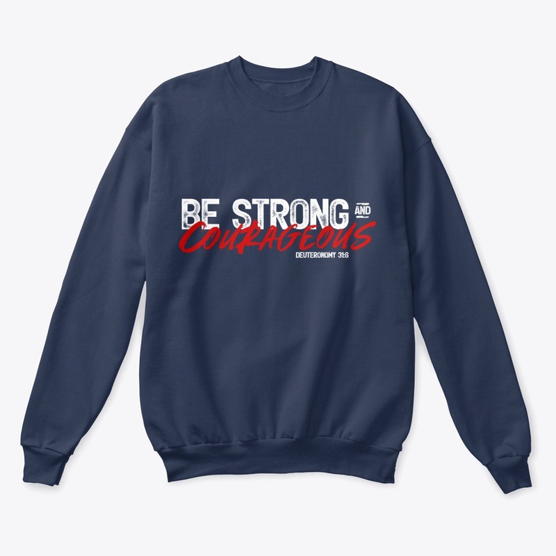 BE STRONG AND COURAGEOUS