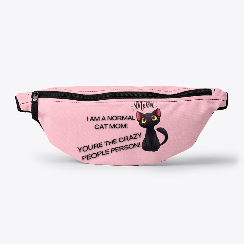 I am a normal cat mom, you're crazy!