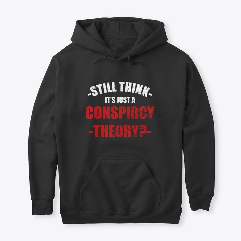 Still Think Its Just A Conspiracy Theory