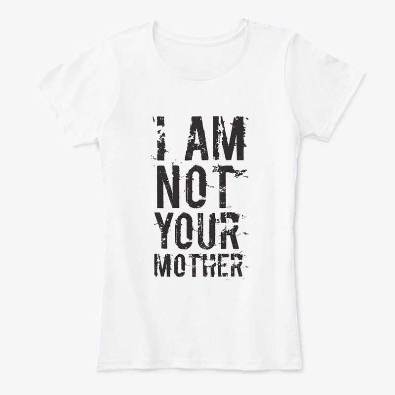 Not Your Mother - T
