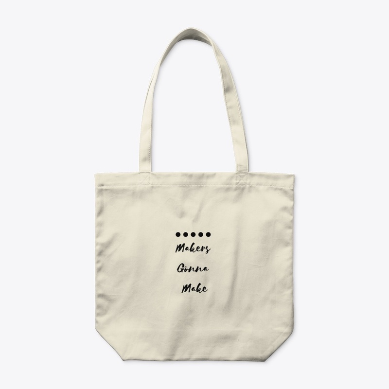Makers Gonna Make 