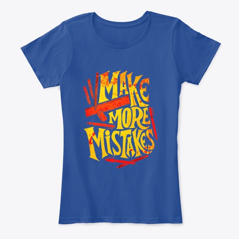 make more mistakes t shirt design