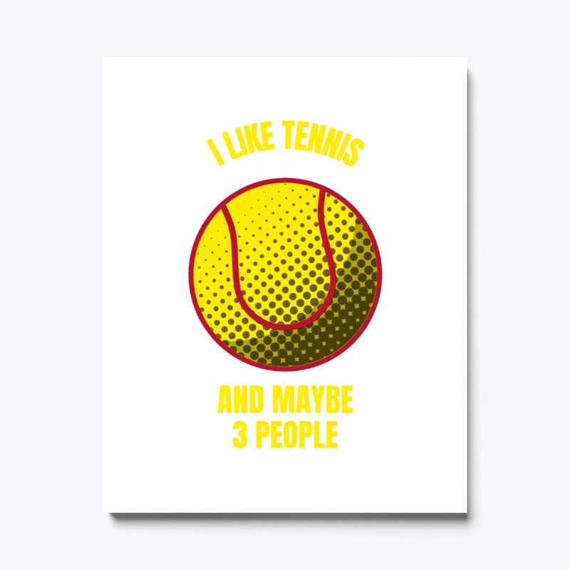 I like tennis and maybe 3 people funny t