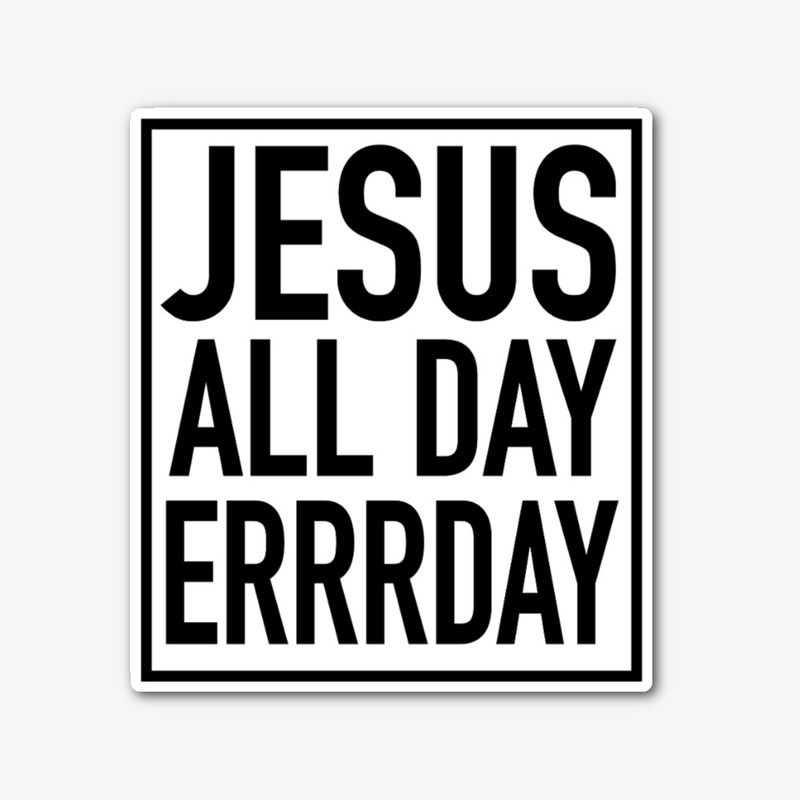 JESUS ALL DAY ERRRDAY COLLECTION