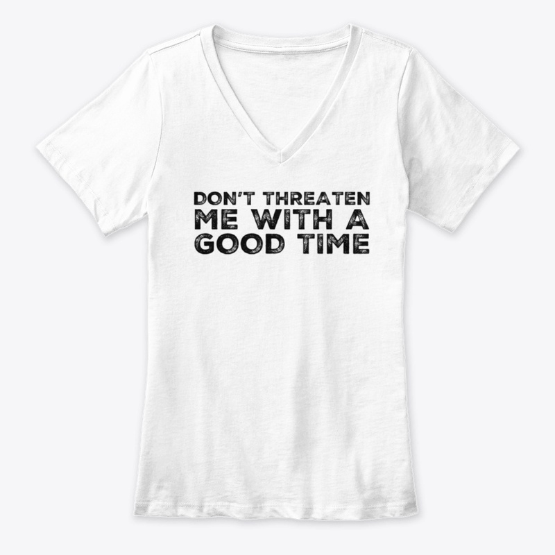 Don't Threaten Good Time