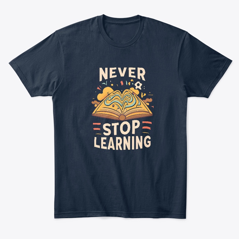 Never Stop Learning T-shirt