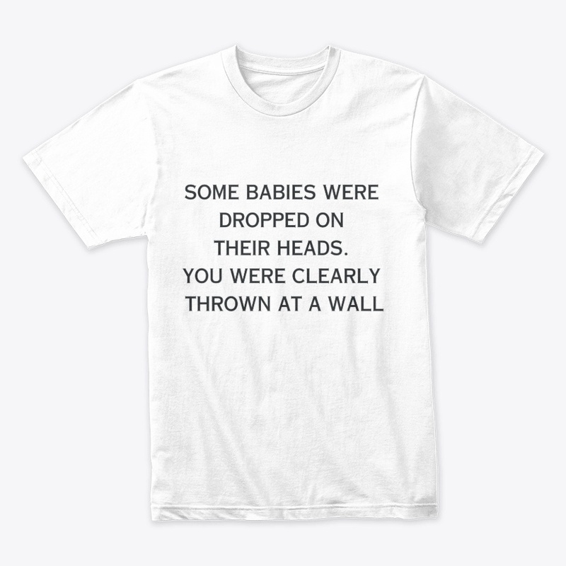 SOME BABIES WERE DROPPED ON THEIR HEADS