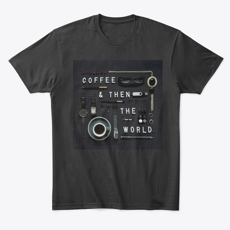 COFFEE THEN THE WORLD