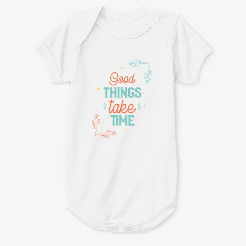 Good Things Take Time