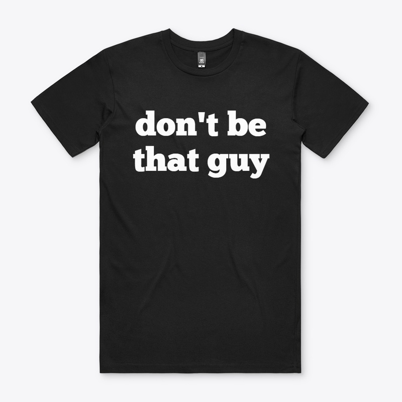 don't be that guy